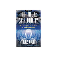 Inner Traditions Bear and Company The Fall of Spirituality (inbunden, eng)