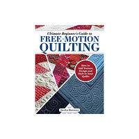 Fox Chapel Publishing Ultimate Beginner's Guide to Free-Motion Quilting (häftad, eng)