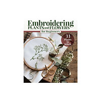 Fox Chapel Publishing Embroidering Plants and Flowers for Beginners (häftad, eng)