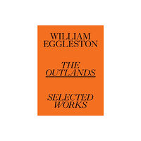 David Zwirner William Eggleston: The Outlands, Selected Works (häftad, eng)