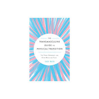 Microcosm Publishing The Transmasculine Guide To Physical Transition (häftad, eng)