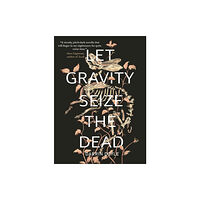 Regal House Publishing LLC Let Gravity Seize the Dead (häftad, eng)