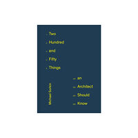 Princeton Architectural Press 250 Things An Architect Should Know (inbunden, eng)