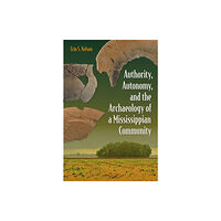 University Press of Florida Authority, Autonomy, and the Archaeology of a Mississippian Community (häftad, eng)