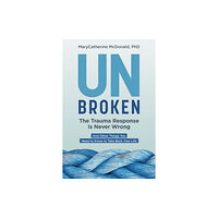 Sounds True Inc Unbroken: The Trauma Response Is Never Wrong (häftad, eng)