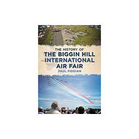 Fonthill Media Ltd History of the Biggin Hill International Air Fair (häftad, eng)