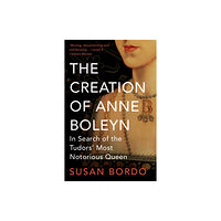 Oneworld Publications The Creation of Anne Boleyn (häftad, eng)