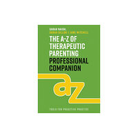 Jessica kingsley publishers The A-Z of Therapeutic Parenting Professional Companion (häftad, eng)