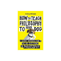 Oneworld Publications How to Teach Philosophy to Your Dog (häftad, eng)