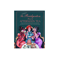 Ryland, Peters & Small Ltd The Unofficial Bridgerton Book of Afternoon Tea (inbunden, eng)