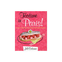 The Gresham Publishing Co. Ltd Teatime in Paris! A Walk Through Easy French Patisserie Recipes (inbunden, eng)