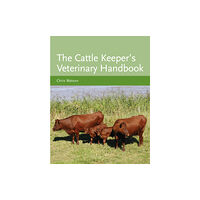 The Crowood Press Ltd The Cattle Keeper's Veterinary Handbook (inbunden, eng)