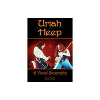 Wymer Publishing Uriah Heep: A Visual Biography (inbunden, eng)