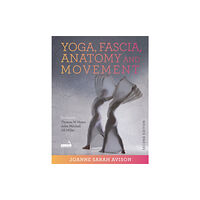 Jessica kingsley publishers Yoga, Fascia, Anatomy and Movement, Second Edition (häftad, eng)