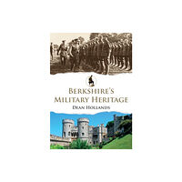 Amberley Publishing Berkshire's Military Heritage (häftad, eng)