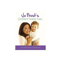 Orion Publishing Co Jo Frost's Confident Toddler Care (inbunden, eng)