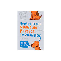 Oneworld Publications How to Teach Quantum Physics to Your Dog (häftad, eng)