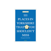 Emons Verlag GmbH 111 Places in Yorkshire That You Shouldn't Miss (häftad, eng)