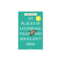 Emons Verlag GmbH 111 Places in Liverpool That You Shouldn't Miss (häftad, eng)