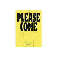 Slanted Publishers UG Please Come: Shameless/Limitless Selected Posters & Texts 2008–2020 (häftad, eng)