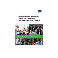 ASIAN DEVELOPMENT BANK INSTITUTE Financial Inclusion, Regulation, Literacy, and Education in Central Asia and South Caucasus (häftad, eng)