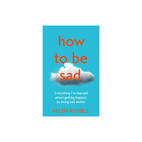 HarperCollins Publishers How to be Sad (inbunden, eng)
