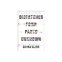 HarperCollins Dispatches from Parts Unknown (inbunden, eng)