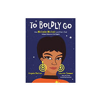HarperCollins To Boldly Go: How Nichelle Nichols and Star Trek Helped Advance Civil Rights (inbunden, eng)