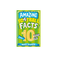 HarperCollins Publishers Amazing Football Facts Every 10 Year Old Needs to Know (häftad, eng)