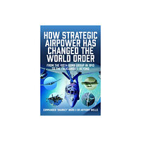 Pen & Sword Books Ltd How Strategic Airpower has Changed the World Order (inbunden, eng)