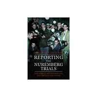 Pen & Sword Books Ltd Reporting the Nuremberg Trials (inbunden, eng)