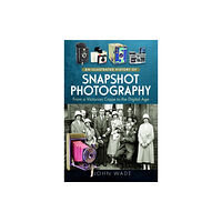 Pen & Sword Books Ltd An Illustrated History of Snapshot Photography (inbunden, eng)