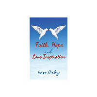 Austin Macauley Publishers LLC Faith, Hope, and Love Inspiration (häftad, eng)