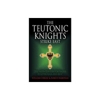 Greenhill Books The Teutonic Knights Strike East (inbunden, eng)