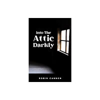 Austin Macauley Publishers LLC Into the Attic Darkly (häftad, eng)