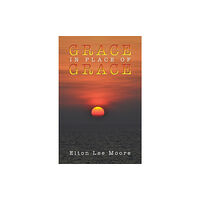 Austin Macauley Publishers LLC Grace in Place of Grace (häftad, eng)