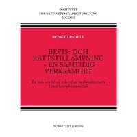 Bengt Lindell Bevis- och rättstillämpning - en samtidig verksamhet : en bok om tvivel och val av beslutsalternativ i mer komplicerade...