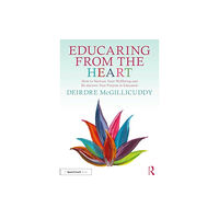 Taylor & francis ltd Educaring from the Heart: How to Nurture Your Wellbeing and Re-discover Your Purpose in Education (häftad, eng)