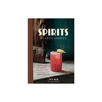 Ten Speed Press Spirits of Latin America (inbunden, eng)