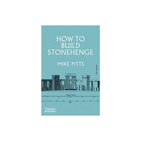 Thames & Hudson Ltd How to Build Stonehenge (inbunden, eng)