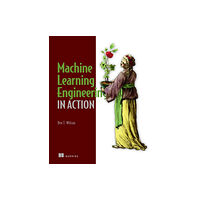 Manning Publications Machine Learning Engineering in Action (häftad, eng)