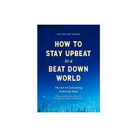 Yellow Pear Press How to Stay Upbeat in a Beat Down World (häftad, eng)