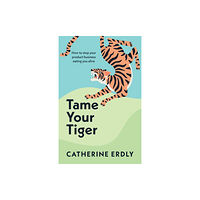 Practical Inspiration Publishing Tame Your Tiger (häftad, eng)