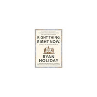 Ryan Holiday Right Thing, Right Now (inbunden, eng)