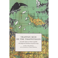 Makadam förlag Trappan med de tre trappstegen : och andra sägner ur Selma Lagerlöfs Nils Holgerssons underbara resa genom Sverige (bok,...