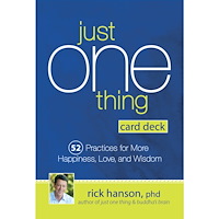 Rick Hanson Just One Thing Card Deck: 52 PracticesJust One Thing Card Deck: 52 Practices for More Happiness, Love and Wisdom
