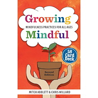 Mitch R Abblett Growing Mindful: Mindfulness Practices for All Ages 58 Card Deck