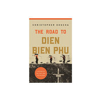 Princeton University Press The Road to Dien Bien Phu (inbunden, eng)