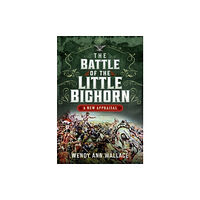 Pen & Sword Books Ltd The Battle of the Little Big Horn (inbunden, eng)