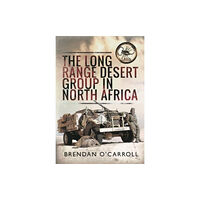 Pen & Sword Books Ltd The Long Range Desert Group in North Africa (inbunden, eng)